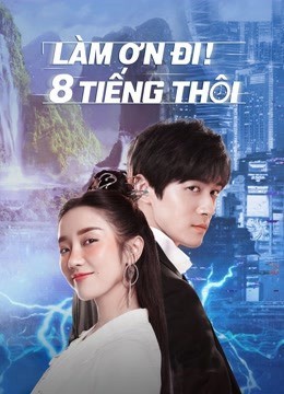 Xem phim Làm Ơn! 8 Tiếng Thôi